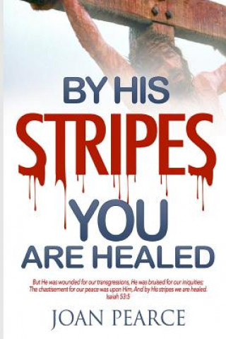 Książka By His Stripes You Are Healed Joan Pearce