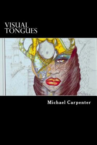 Kniha Visual Tongues: A Journey Into Another World of Free Visual Expression Michael Carpenter