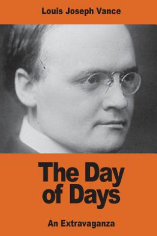 Knjiga The Day of Days: An Extravaganza Louis Joseph Vance