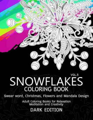 Könyv SnowFlakes Coloring Book Dark Edition Vol.3: Swear Word, Christmas, Flowers and Mandala Design Snowflakes Team