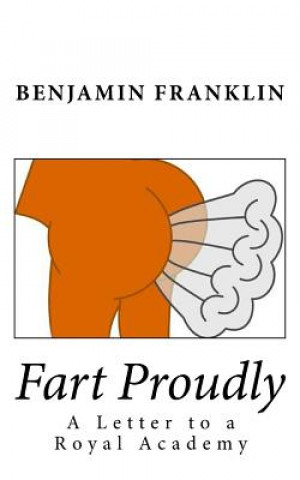 Book Fart Proudly: A Letter to a Royal Academy Benjamin Franklin