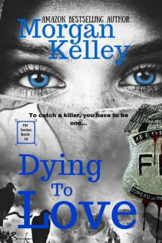 Carte Dying to Love: An FBI Romance/Thriller Morgan Kelley