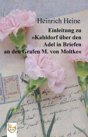 Книга Einleitung zu "Kahldorf über den Adel in Briefen an den Grafen M. von Moltke" Heinrich Heine