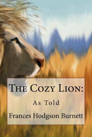Carte The Cozy Lion: As Told Frances Hodgson Burnett Frances Hodgson Burnett