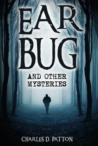 Kniha Ear Bug: and Other Mysteries Charles D Patton