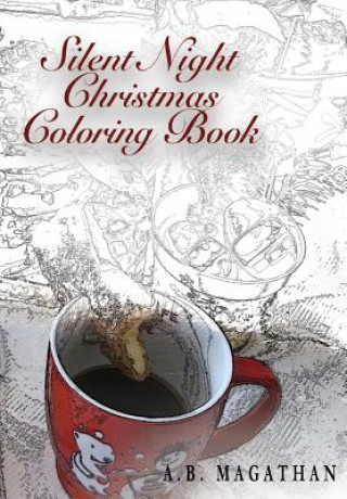 Könyv Silent Night Christmas Coloring Book: Holiday Coloring Book for All Ages. A B Magathan