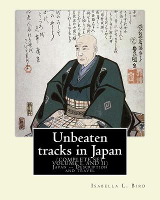 Knjiga Unbeaten tracks in Japan: an account of travels on horseback in the interior: including visits to the aborigines of Yezo and the shrines of Nikk Isabella L Bird