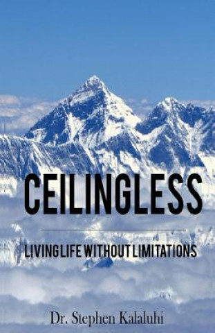 Knjiga Ceilingless: Living Life Without Limitations Dr Stephen Kalaluhi