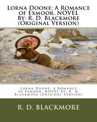 Book Lorna Doone: A Romance of Exmoor. NOVEL By: R. D. Blackmore (Original Version) R D Blackmore