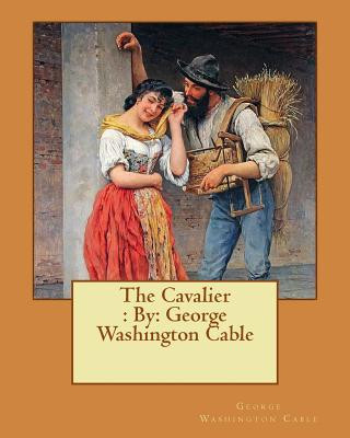 Könyv The Cavalier: By: George Washington Cable George Washington Cable