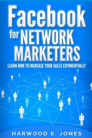 Carte Facebook for Network Marketers: Learn How to Increase Your Sales Exponentially Harwood E Jones