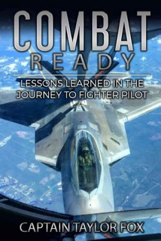 Carte Combat Ready: Lessons Learned in the Journey to Fighter Pilot Capt Taylor Fox