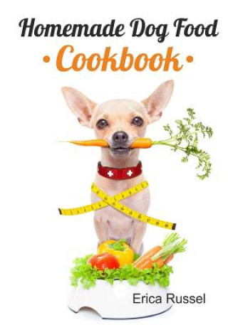 Kniha Homemade Dog Food Cookbook Erica Russel