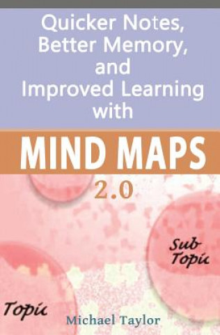 Kniha Mind Maps: Quicker Notes, Better Memory, and Improved Learning 2.0 Michael Taylor