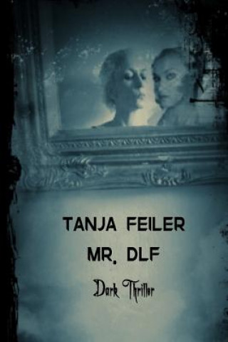 Kniha Mr. Dlf: Dark Thriller T Tanja Feiler F