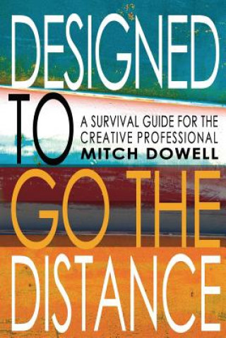 Knjiga Designed To Go The Distance: A Survival Guide for The Creative Professional Mitch Dowell