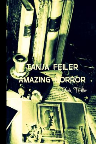 Könyv Amazing Horror: Dark Thriller T Tanja Feiler F