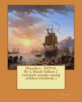 Livre Moonfleet . NOVEL By: J. Meade Falkner ( extremely popular among children worldwide ) John Meade Falkner