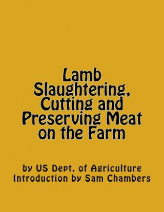 Könyv Lamb Slaughtering, Cutting and Preserving Meat on the Farm Us Dept of Agriculture