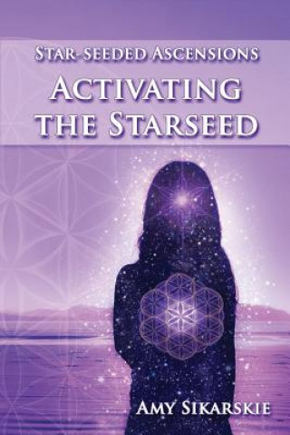 Книга Star-Seeded Ascensions: Activating the Starseed Amy Sikarskie