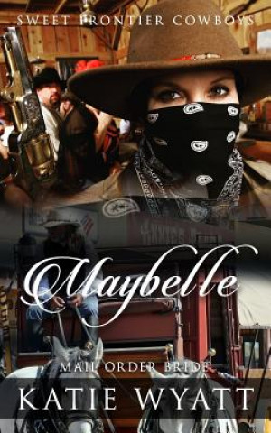 Книга Mail Order Bride: Maybelle: Clean Historical Western Romance MS Katie Wyatt