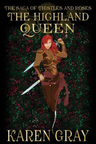 Book The Highland Queen: The Saga of Thistles and Roses Karen Gray