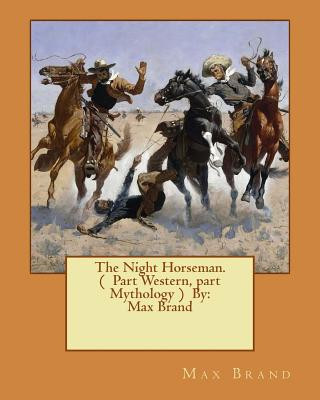 Kniha The Night Horseman. ( Part Western, part Mythology ) By: Max Brand Max Brand