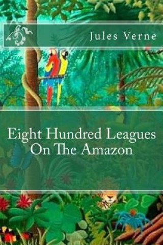 Kniha Eight Hundred Leagues On The Amazon Jules Verne