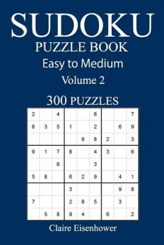 Книга Easy to Medium 300 Sudoku Puzzle Book: Volume 2 Claire Eisenhower