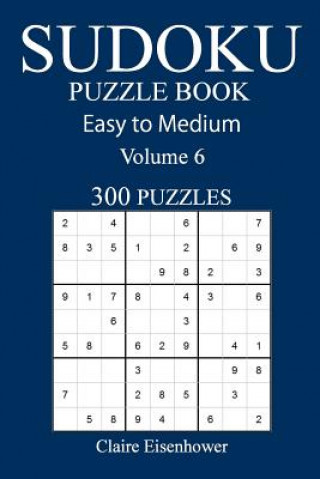 Książka Easy to Medium 300 Sudoku Puzzle Book: Volume 6 Claire Eisenhower