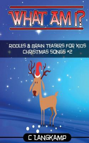 Kniha What Am I? Riddles and Brain Teasers Christmas Songs Edition#2 C Langkamp