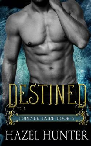 Kniha Destined (Book Five of the Forever Faire Series): A Fae Fantasy Romance Novel Hazel Hunter