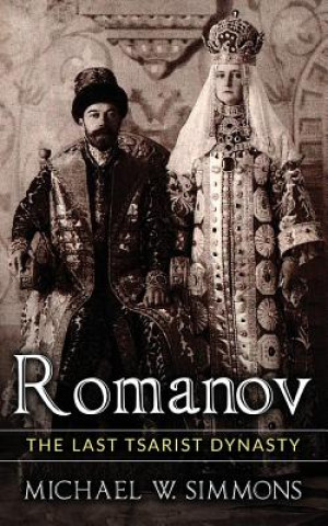 Kniha Romanov: The Last Tsarist Dynasty Michael W Simmons