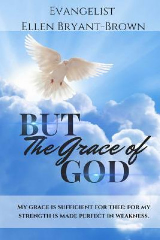 Kniha But The Grace Of God Mrs Ellen D Bryant-Brown