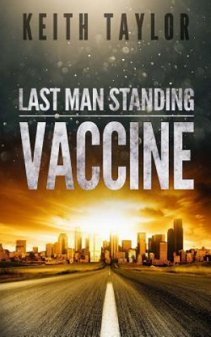 Kniha Vaccine: Last Man Standing Book 3 Keith Taylor