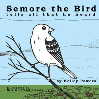 Livre Semore the Bird Tells All That He Heard Kelley Powers