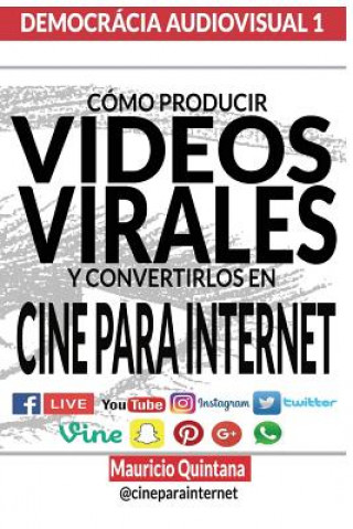 Kniha Manual Para Producir Videos Virales: Cómo convertir sus Videos en Cine Para Internet Mauricio Quintana