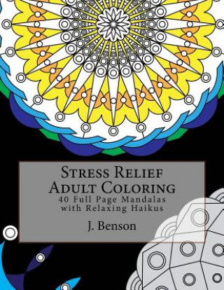 Buch Stress Relief Adult Coloring: 40 Full Page Mandalas with Relaxing Haikus J  Benson