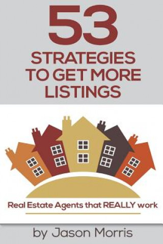 Kniha 53 Strategies to Get More Listings: Real Estate Agents That Really Work Jason Morris