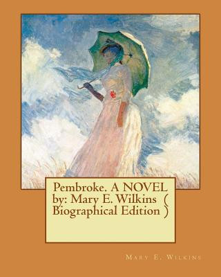 Книга Pembroke. A NOVEL by: Mary E. Wilkins ( Biographical Edition ) Mary E Wilkins