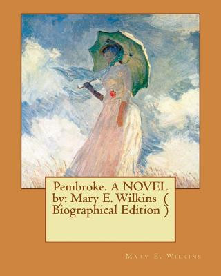 Knjiga Pembroke. A NOVEL by: Mary E. Wilkins ( Biographical Edition ) Mary E Wilkins