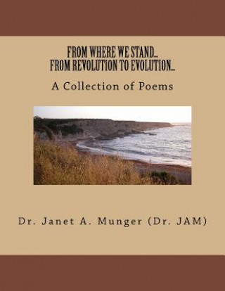 Kniha FROM WHERE WE STAND...FROM REVOLUTION TO EVOLUTION...A Collection of Poems Dr Janet a Munger