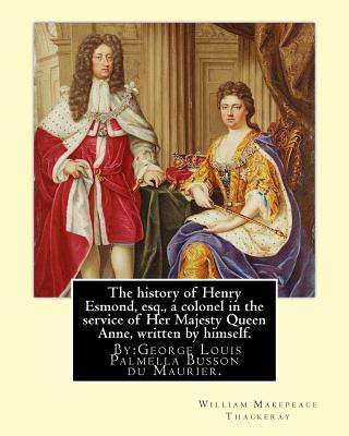 Книга The history of Henry Esmond, esq., a colonel in the service of Her Majesty Queen Anne, written by himself. By: William Makepeace Thackeray: and By: Ge William Makepeace Thackeray