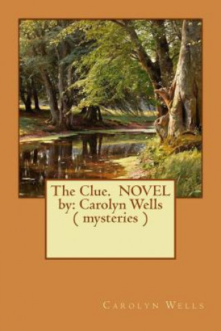 Kniha The Clue. NOVEL by: Carolyn Wells ( mysteries ) Carolyn Wells