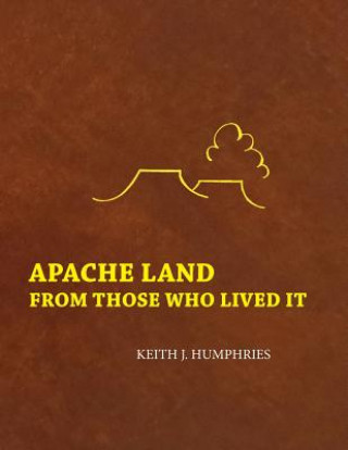 Buch Apache Land From Those Who Lived It Keith J Humphries