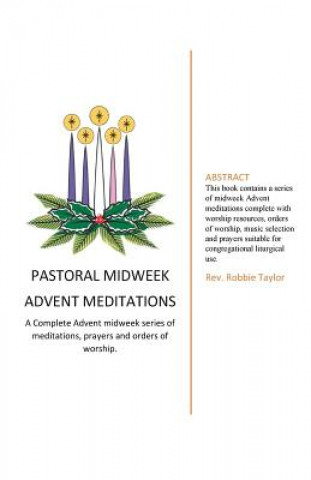 Book Pastoral Midweek Advent Meditations: A Complete Advent midweek series of meditations, prayers and orders of worship. Rev Robbie F Taylor