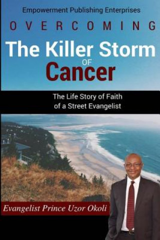 Kniha Overcoming The Killer Storm of Cancer: The Life Story of Faith of a Street Evangelist Prince Uzor Okoli