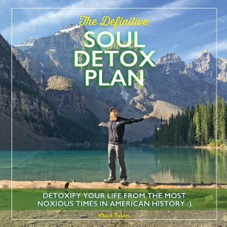 Carte The Definitive Soul Detox Plan: Detoxify Yourself From The Most Noxious Times In American History Chuck Parker
