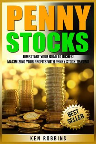 Könyv Penny Stocks: Jumpstart Your Road To Riches! Maximizing Your Profits With Penny Stock Trading Ken Robbins