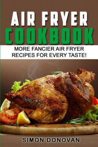 Kniha Air Fryer Cookbook: More Fancier Air Fryer Recipes For Every Taste! Simon Donovan